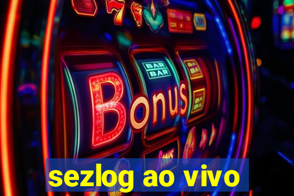 sezlog ao vivo